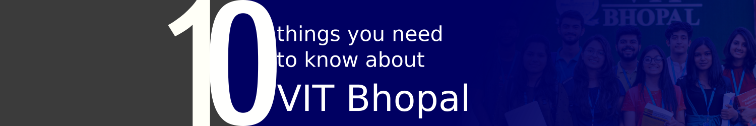 10 Things About VIT Bhopal VIT Bhopal  - Best University in Central India -  10things