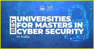 BestUniversitiesforMastersinCybersecurityInIndia | VIT Bhopal